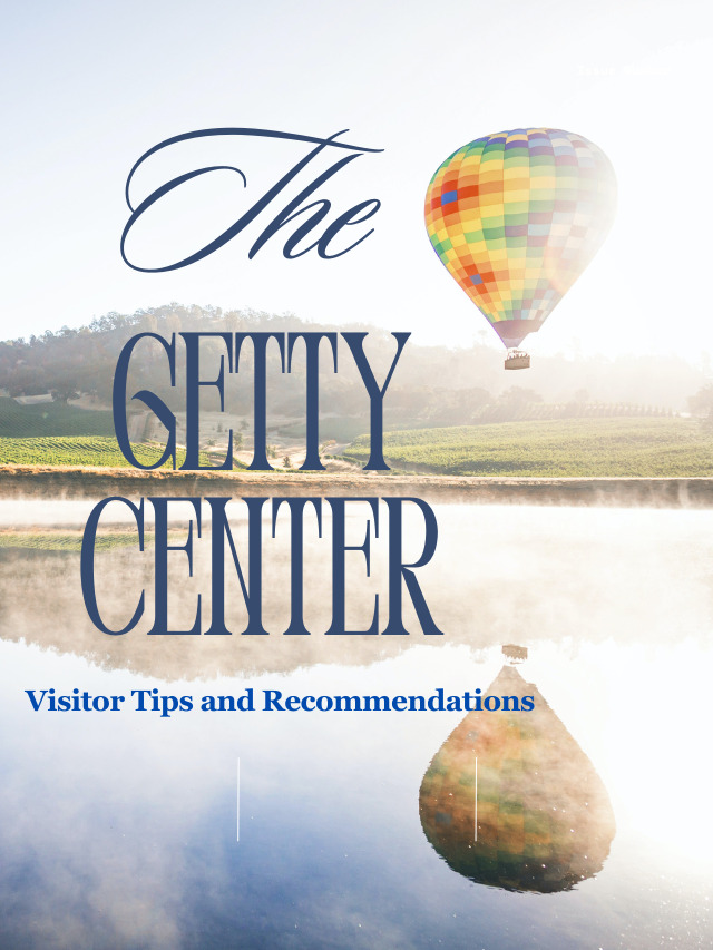 The Getty Center: Visitor Tips and Recommendations